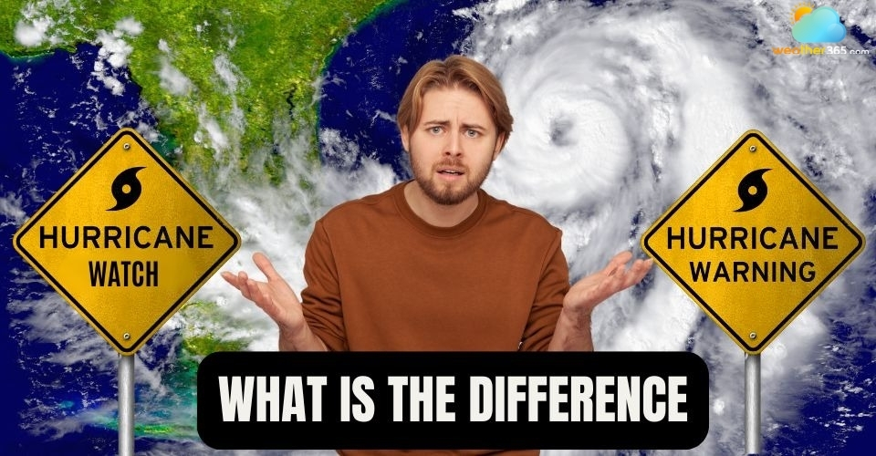 Difference Between Hurricane Watch and Warning: What You Need to Know